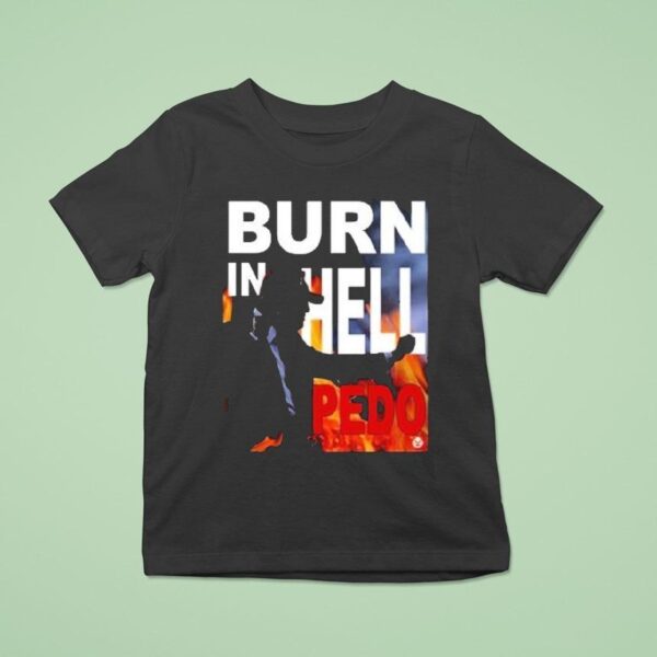 Trump Burn In Hell Pedo T Shirt