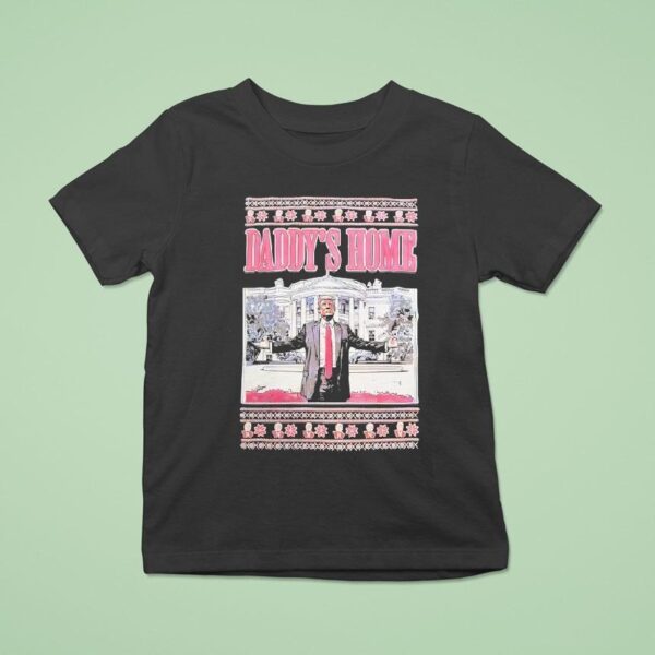 Trump Daddy S Home Christmas T Shirt