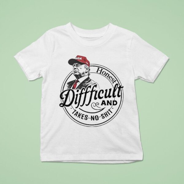 Trump Honest Difficult And Takes No Shi T Shirt