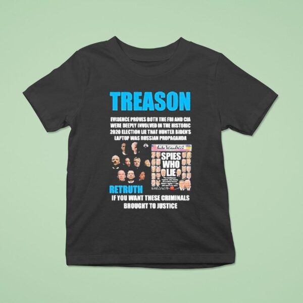 Trump Treason Retruth If You Want These Criminals Brought To Justice Spies Who Lie T Shirt