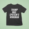 Trump Was Epstein S Wingman T Shirt