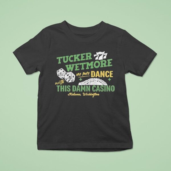 Tucker Wetmore One More Dance With This Damn Casino Kalama Washington T Shirt