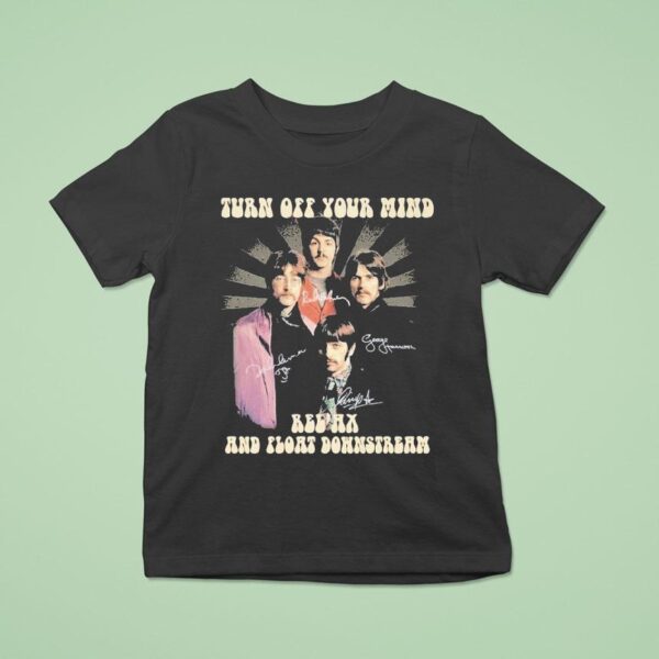 Turn Off Your Mind Relax And Float Downstream Signatures T Shirt
