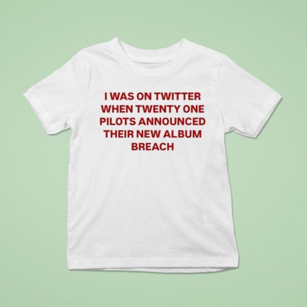 Twenty One Pilots I Was On Twitter When Announced Their New Album Breach T Shirt