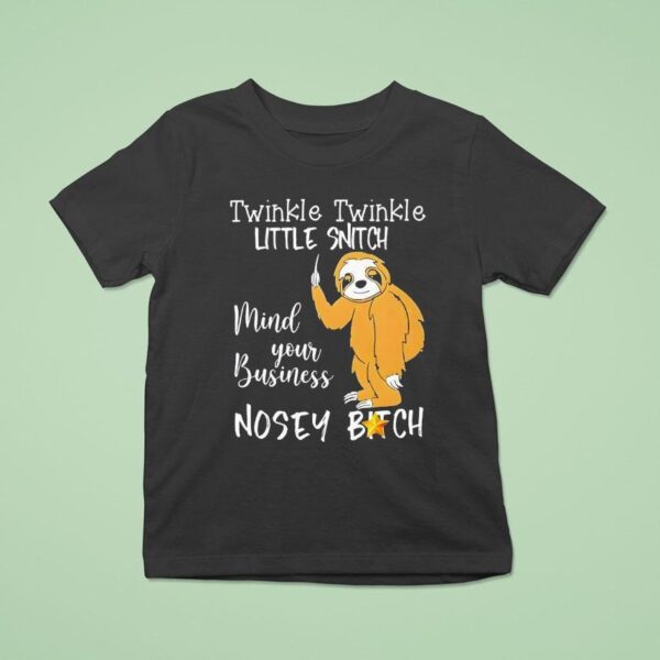 Twinkle Twinkle Little Snitch Mind Your Business Nosey Bitch Slo T Shirt