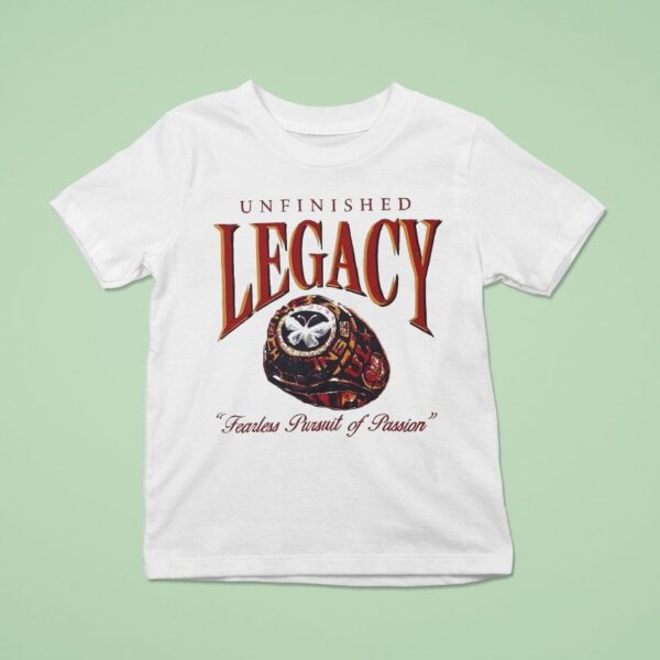 Unfinished Legacy Fearless Pursuit Of Passion Champions Ring T Shirt