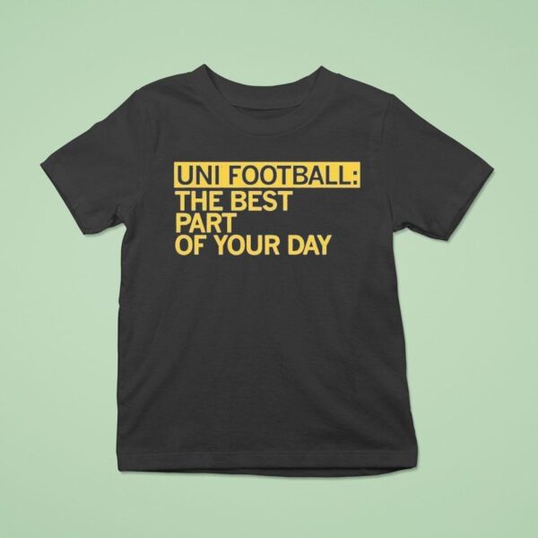 Uni Fooball Best Part Of Your Day T Shirt