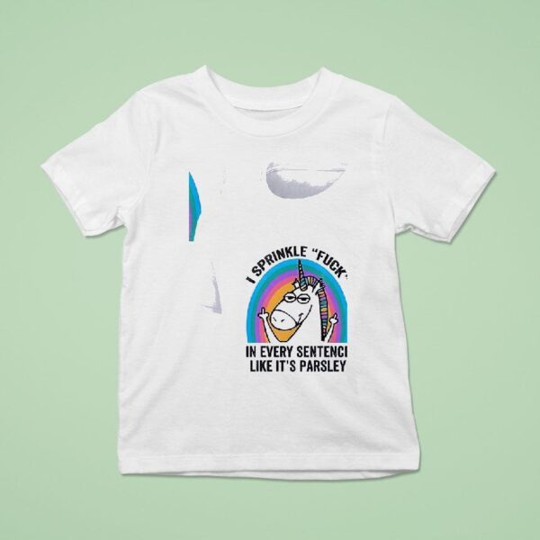 Unicorn Sprinkl E Fuck In Every Sentence Like It S Parsley T Shirt