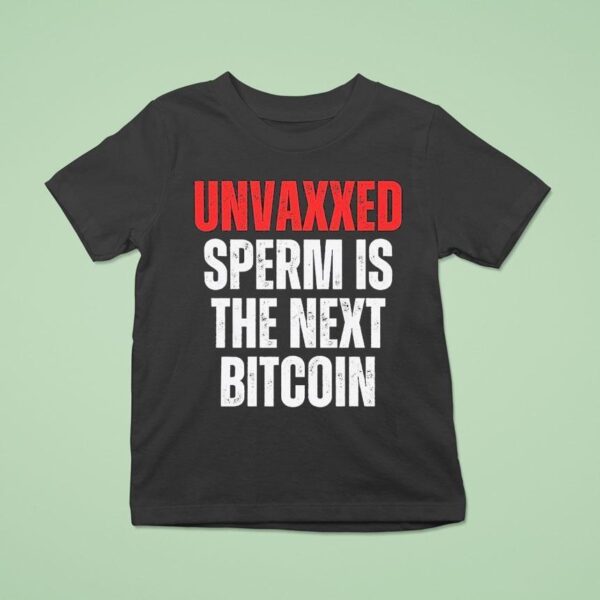 Unvaxxed Sperm Is The Next Bitcoin T Shirt