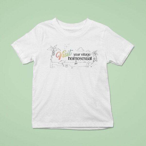 Visit Your Village Homosexual Beach T Shirt