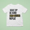 Wake Up Be Kind Stay Sober Repea T Shirt