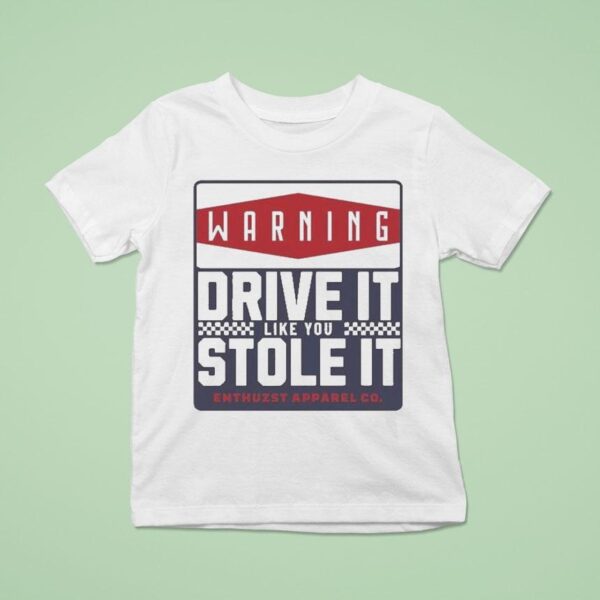 Warning Drive It Like You Stole It Enthuzs T Shirt