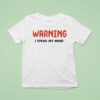 Warning I Speak My Mind T Shirt