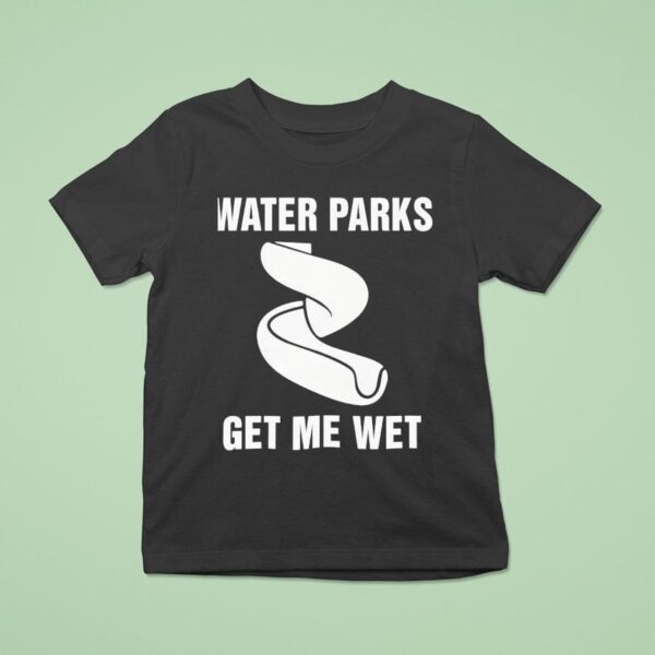 Water Parks Get Me We T Shirt