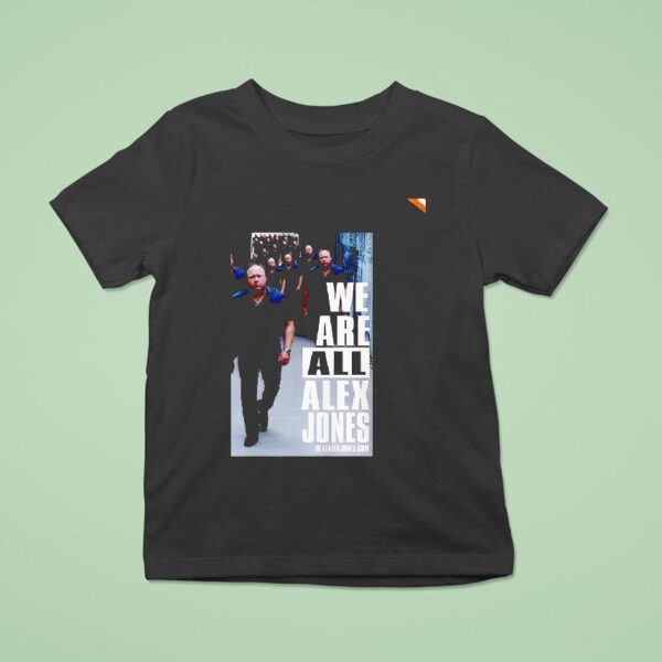 We Are All Alex Jones T Shirt