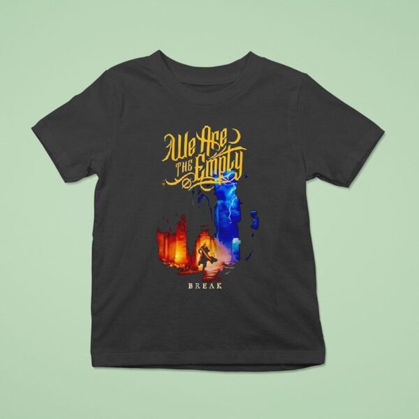 We Are The Emply Break T Shirt