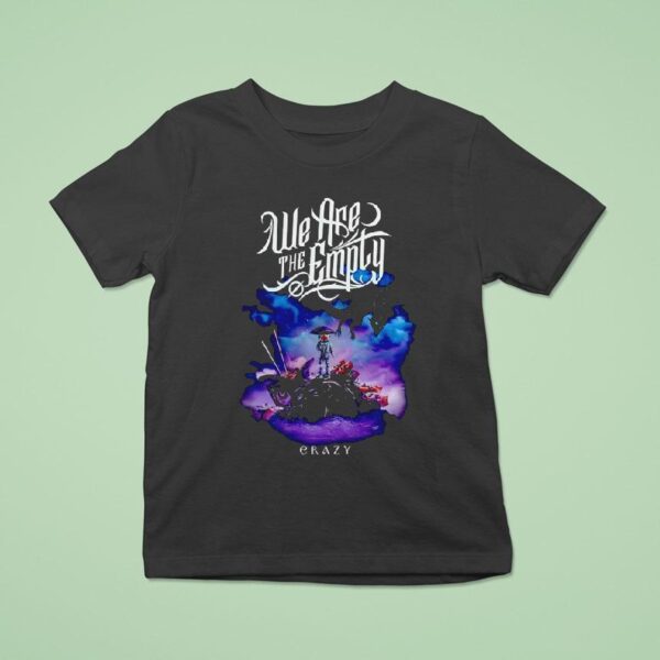 We Are The Emply Crazy T Shirt
