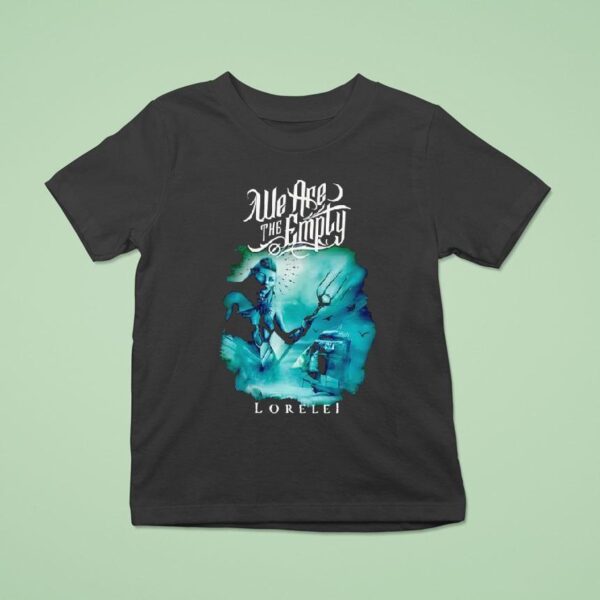 We Are The Emply Lorelei T Shirt