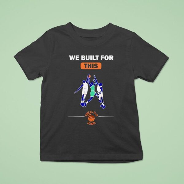 We Built For This Knicks Film School Basketball T Shirt