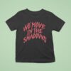 We Move In The Shadows Charlotte Dobre T Shirt