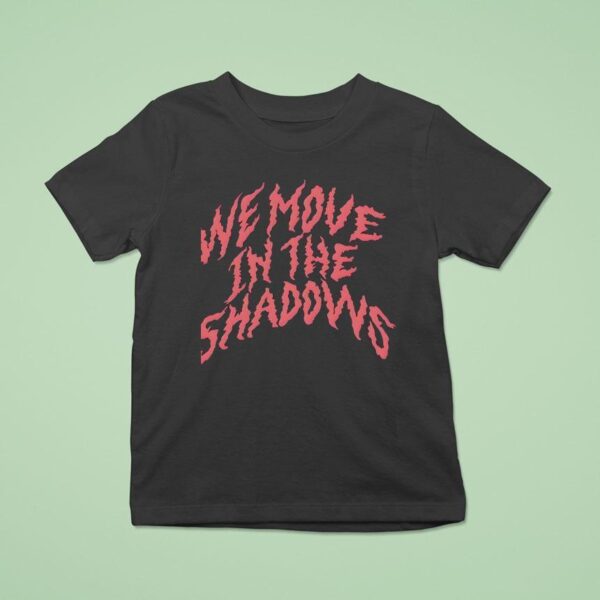 We Move In The Shadows Charlotte Dobre T Shirt