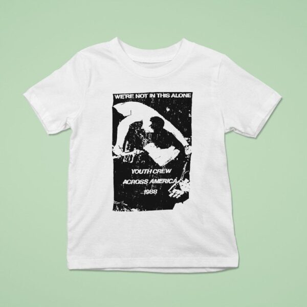 We Re Not In This Alone Youth Crew Across America T Shirt