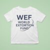 Wef World Extortion Fund T Shirt