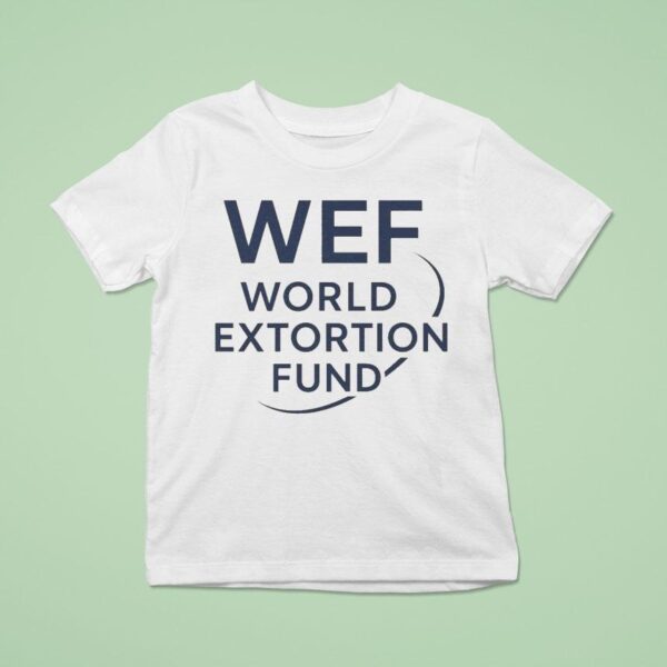Wef World Extortion Fund T Shirt