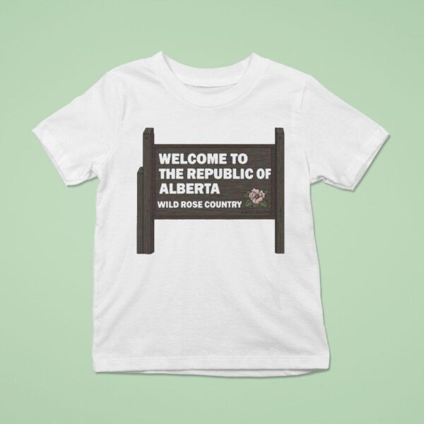 Welcome To The Republic Of Alberta Wild Rose Country Sign T Shirt