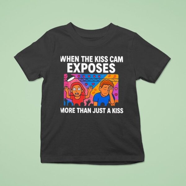 When The Kiss Cam Exposes More Than Just A Kiss T Shirt