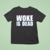 Woke Is Dead Funny Sarcastic Slogan T Shirt