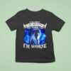 Wolf I M Not The Monster You Think I Am I M Worse T Shirt