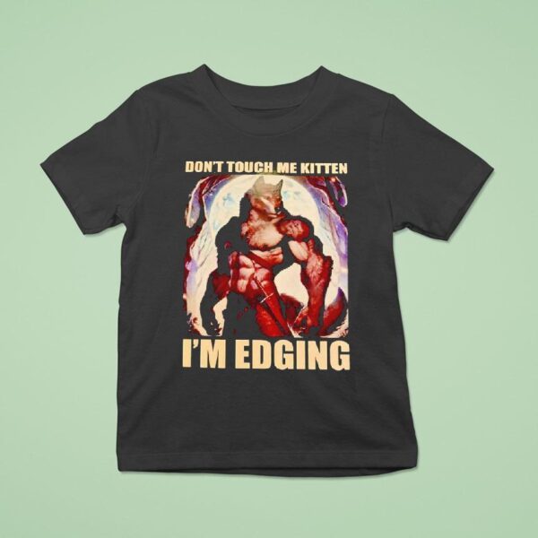 Wolf Muscle Don T Touch Me Kitten I M Edging T Shirt