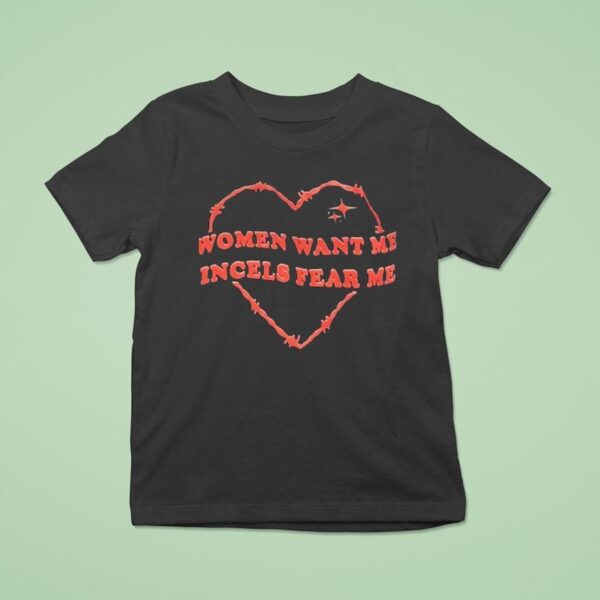 Women Want Me Incels Fear Me T Shirt