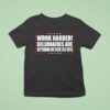 Work Harder Billionaires Are Depending On Their Tax Cuts T Shirt