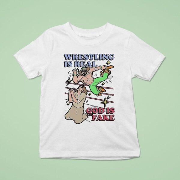 Wrestling Is Real God Is Fake T Shirt
