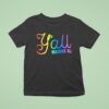 Y All Means All Colors T Shirt