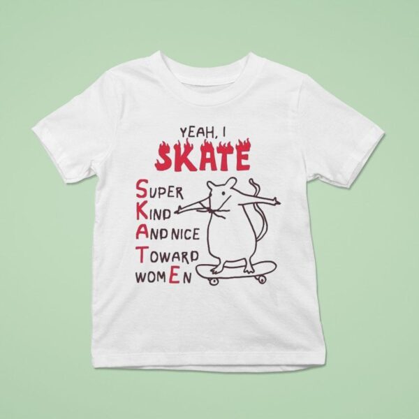 Yeah I Skate Super Kind And Nice Toward Women Ra T Shirt