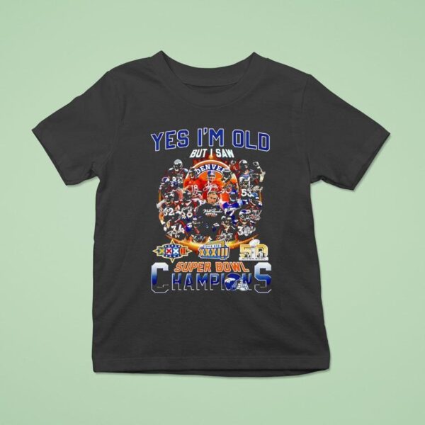 Yes I M Old But I Saw Denver Broncos Super Bowl Champions T Shirt