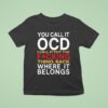 You Call It Ocd I Call It Put It Back Where It Belongs T Shirt