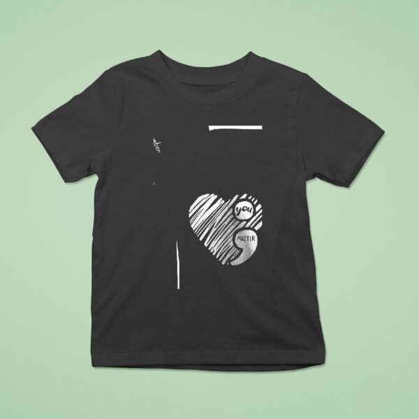 You Matter On Your Darkness Night Remember Tomorrow Needs You T Shirt