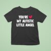 You Re Love My Autistic Little Angel T Shirt