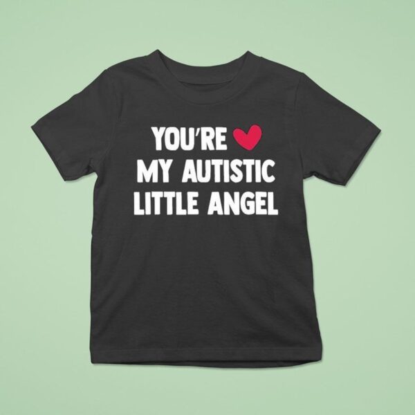 You Re Love My Autistic Little Angel T Shirt