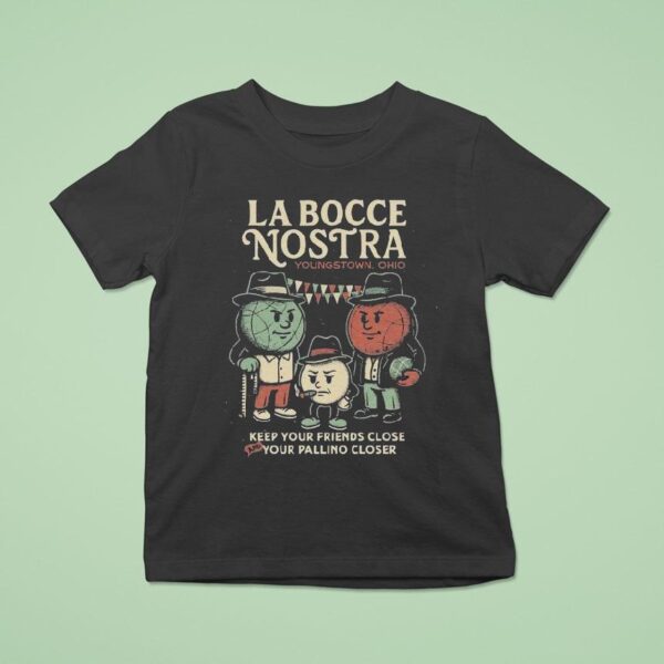 Youngstown Ohio La Bocce Nostra Keep Your Friends Close And Your Pallino Closer T Shirt