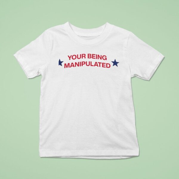 Your Being Manipulated Trucker T Shirt