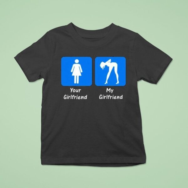 Your Girlfriend My Girlfriend T Shirt