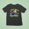 Your Worst Nightmare T Shirt