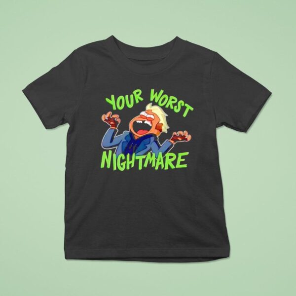 Your Worst Nightmare T Shirt