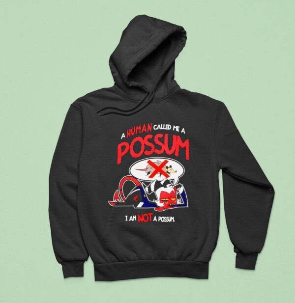 A Human Called Me A Possum I Am Not A Possum Hoodie