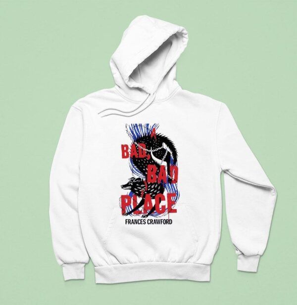 A Bad Bad Place Frances Crawford Hoodie